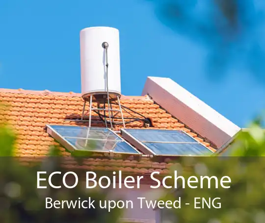 ECO Boiler Scheme Berwick upon Tweed - ENG