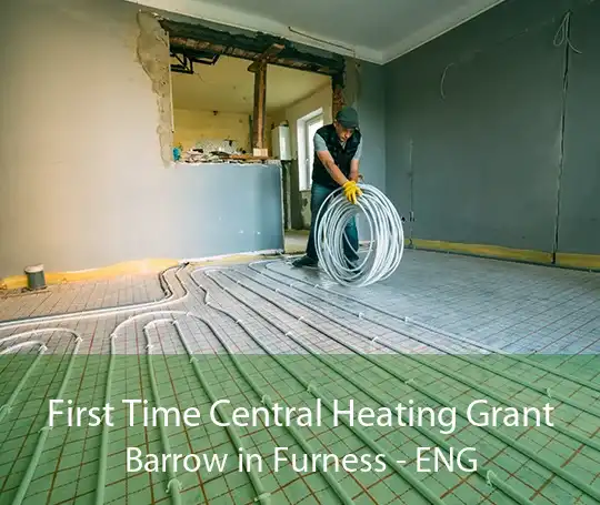 First Time Central Heating Grant Barrow in Furness - ENG