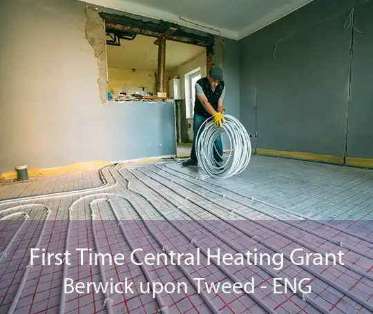 First Time Central Heating Grant Berwick upon Tweed - ENG