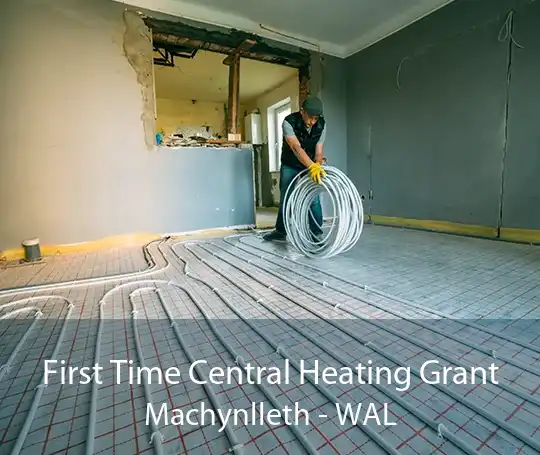 First Time Central Heating Grant Machynlleth - WAL