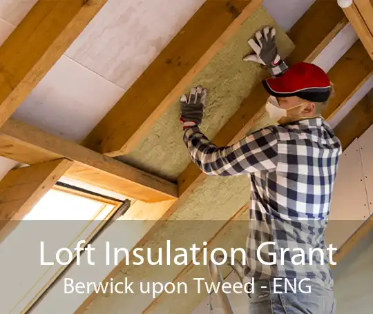 Loft Insulation Grant Berwick upon Tweed - ENG